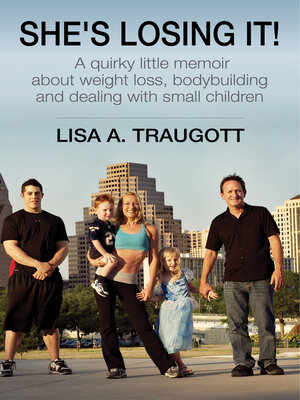 cover image of She's Losing It!: a quirky little memoir about weight loss, bodybuilding and small children
